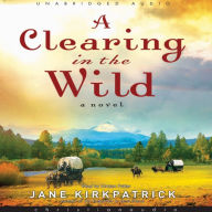 A Clearing in the Wild: A Novel