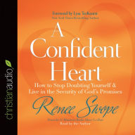 A Confident Heart: How to Stop Doubting Yourself and Live in the Security of God's Promises