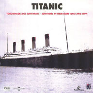 Titanic. Témoignages des survivants - Survivors In Their Own Voice 1915-1999: In English & French