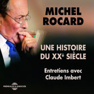 Michel Rocard, une histoire du XXe siècle. Entretiens avec Claude Imbert: Entretiens avec Claude Imbert