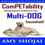 Competability: Solving Behavior Problems in Your Multi-Dog Household