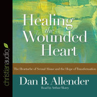 *Healing the Wounded Heart: The Heartache of Sexual Abuse and the Hope of Transformation