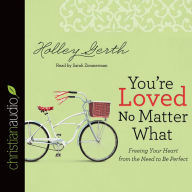 *You're Loved No Matter What: Freeing Your Heart from the Need to Be Perfect