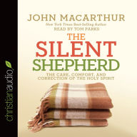 The Silent Shepherd: The Care, Comfort, and Correction of the Holy Spirit