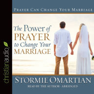 The Power of Prayer to Change Your Marriage (Abridged)