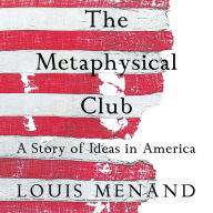 The Metaphysical Club: A Story of Ideas in America (Abridged)