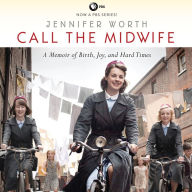 Call the Midwife: A Memoir of Birth, Joy, and Hard Times