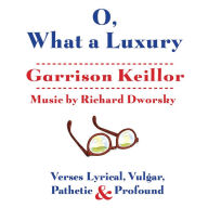 O, What a Luxury: Verses Lyrical, Vulgar, Pathetic & Profound