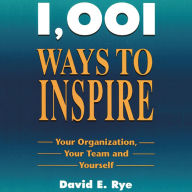 1001 Ways to Inspire: Your Organization, Your Team and Yourself (Abridged)