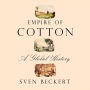 Empire of Cotton: A Global History