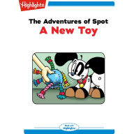 A New Toy : The Adventures of Spot