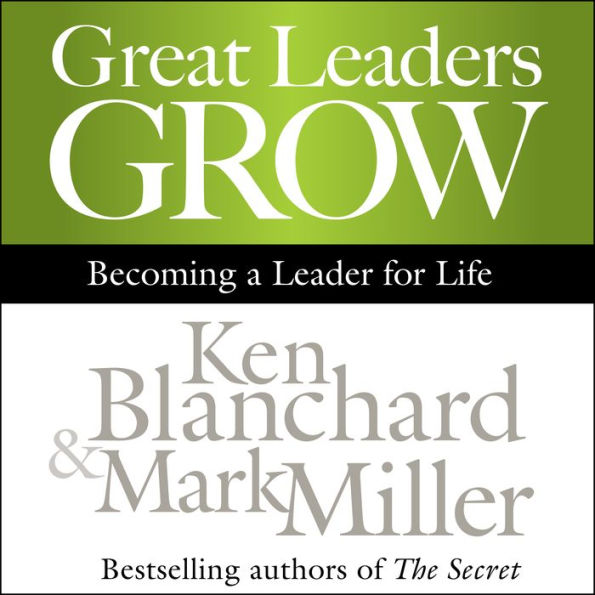 Great Leaders Grow: Becoming a Leader for Life