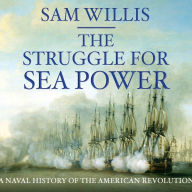 The Struggle for Sea Power: Naval History of the American Revolution