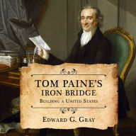 Tom Paine's Iron Bridge: Building a United States