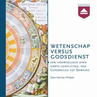 Wetenschap versus Godsdienst: Een Hoorcollege over Grote Conflicten, Van Copernicus Tot Dawkins