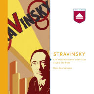 Stravinsky: Een Hoorcollege over Zijn Leven En Werk