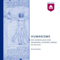 Humanisme: Een Hoorcollege over Vrijdenken, Athensme, Politiek En Moraal