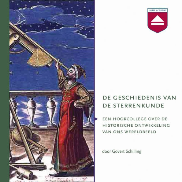 De geschiedenis van de sterrenkunde : Hoorcollege over De Historische Ontwikkeling Van Ons Wereldbeeld