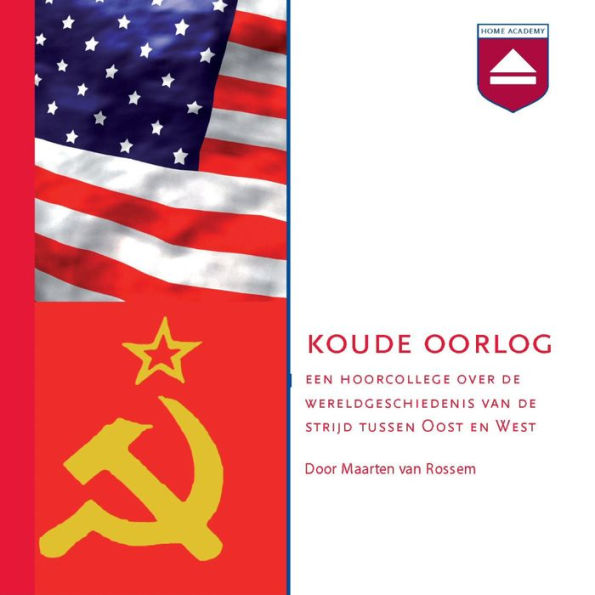 De Koude Oorlog: Een Hoorcollege over De Wereldgeschiedenis Van De Strijd Tussen Oost En West