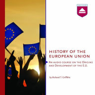 History of the European Union: An audio course on the Origins and Development of the E.U.