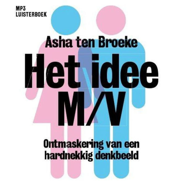 Het idee M/V: Ontmaskering Van Een Hardnekkig Denkbeeld (Abridged)