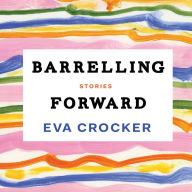 Barrelling Forward : Stories