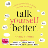 Talk Yourself Better: A Confused Person's Guide to Therapy, Counselling and Self-Help