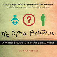 The Space Between: A Parent's Guide to Teenage Development