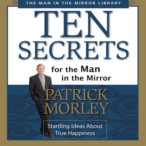 Ten Secrets for the Man in the Mirror: Startling Ideas About True Happiness (Abridged)