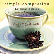 Simple Compassion: Devotions to Make a Difference in Your Neighborhood and Your World