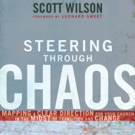 Steering Through Chaos: Mapping a Clear Direction for Your Church in the Midst of Transition and Change