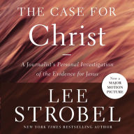 The Case for Christ: A Journalist's Personal Investigation of the Evidence for Jesus (Abridged)