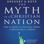 The Myth of a Christian Nation: How the Quest for Political Power Is Destroying the Church