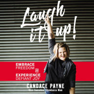 Laugh It Up!: Embrace Freedom and Experience Defiant Joy