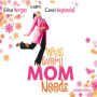 What Every Mom Needs: Meet Your Nine Basic Needs and Be a Better Mom (Abridged)