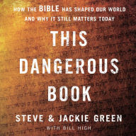 This Dangerous Book: How the Bible Has Shaped Our World and Why It Still Matters Today