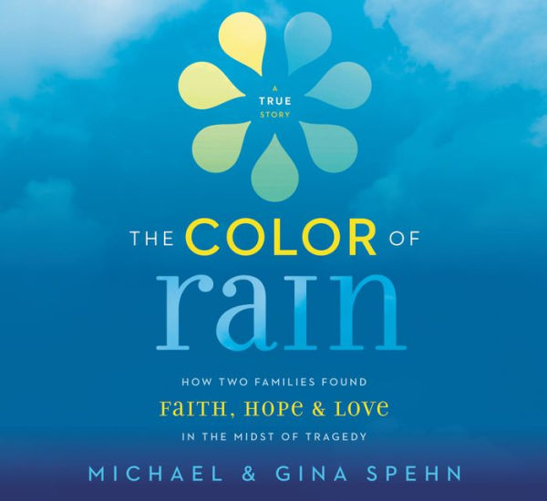 The Color of Rain: How Two Families Found Faith, Hope, and Love in the Midst of Tragedy