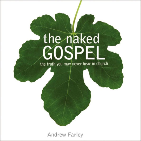 The Naked Gospel: The Truth You May Never Hear in Church