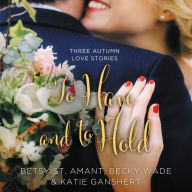 To Have and to Hold: Three Autumn Love Stories