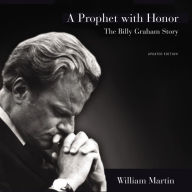 A Prophet with Honor: The Billy Graham Story