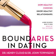 Boundaries in Dating: How Healthy Choices Grow Healthy Relationships (Abridged)