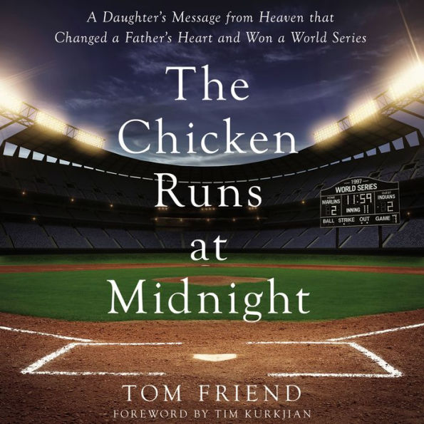 The Chicken Runs at Midnight: A Daughter's Message from Heaven That Changed a Father's Heart and Won a World Series