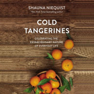 Cold Tangerines: Celebrating the Extraordinary Nature of Everyday Life