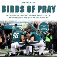 Birds of Pray: The Story of the Philadelphia Eagles' Faith, Brotherhood, and Super Bowl Victory