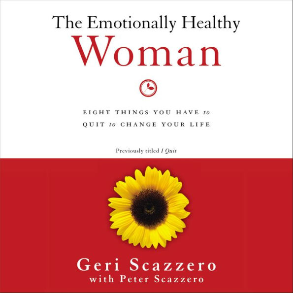 The Emotionally Healthy Woman: Eight Things You Have to Quit to Change Your Life