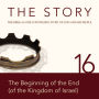 The Story, NIV: Chapter 16 - The Beginning of the End (of the Kingdom of Israel): The Bible as One Continuing Story of God and His People