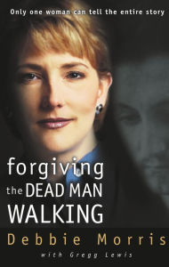 Forgiving the Dead Man Walking: Only One Woman Can Tell the Entire Story (Abridged)