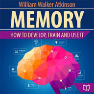 Memory: How to Develop, Train, and Use it