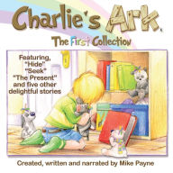 Charlie's Ark: The First Collection: Charlie's Ark; The Rainbow; Hide; Seek; The Present; Hot & Cold; The Holiday; The Hospital Visit