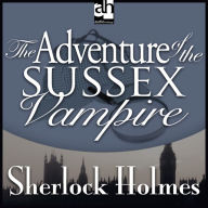 The Adventure of the Sussex Vampire: A Sherlock Holmes Mystery